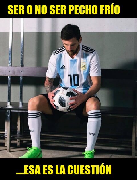 ser o no ser pecho frio esa es la cuestion memes messi pecho frio