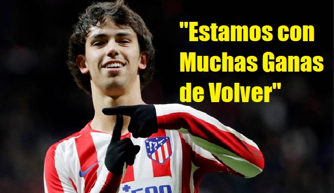joao-felix Joao Felix "Estamos con Muchas Ganas de Volver"